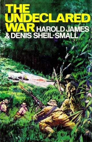 The Undeclared War The Story of the Indonesian Confrontation, 1962-1966