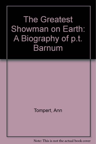 The Greatest Showman on Earth A Biography of P.T. Barnum