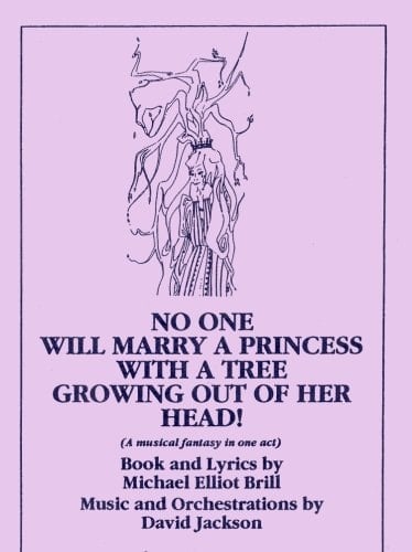 No One Will Marry a Princess with a Tree Growing Out of Her Head A Musical