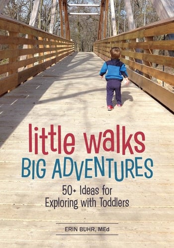 Little Walks, Big Adventures 50+ Ideas for Exploring with Toddlers