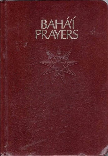 Baha'i Prayers A Selection of Prayers Revealed by Baha'u'llah, the Bab and Abdu'l-Baha