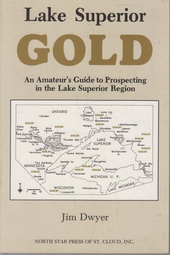 Lake Superior Gold An Amateur's Guide to Prospecting in the Lake Superior Region