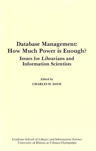 Database Management: How Much Power Is Enough?: Issues for Librarians and Information Scientists (Clinic on Library Applications of Data Processing//Proceedings)
