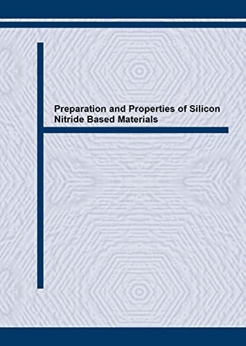 Preparation and Properties of Silicon Nitride Based Materials (Materials Science Forum)