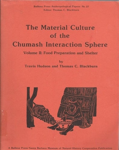 The Material Culture of the Chumash Interaction Sphere, Volume II : Food Preparation and Shelter