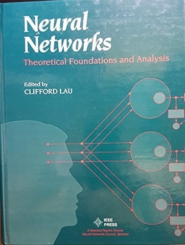 Neural Networks: Theoretical Foundations and Analysis (IEEE Press Selected Reprint Series)