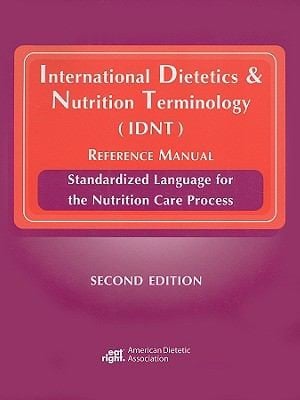 International Dietetics And Nutrition Terminology Idnt Reference Manual Standardized Language For The Nutrition Care Process