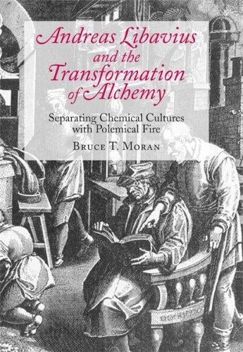 Andreas Libavius and the transformation of alchemy: separating chemical cultures with polemical fire