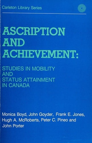 Ascription and Achievement: Studies in Mobility and Status Attainment in Canada (Carleton library series)