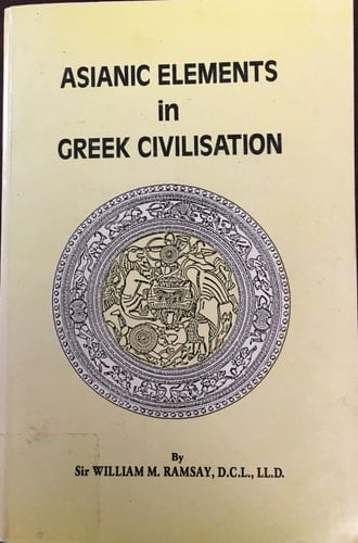 Asianic Elements in Greek Civilisation William M. Ramsay