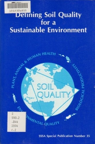 Defining Soil Quality for a Sustainable Environment: Proceedings of a Symposium Sponsored by Divisions S-3, S-6, and S-2 of the Soil Science Society (S S S a Special Publication)