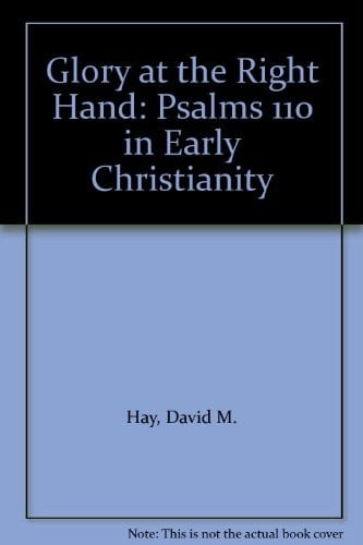 Glory at the Right Hand Psalm 110 in Early Christianity