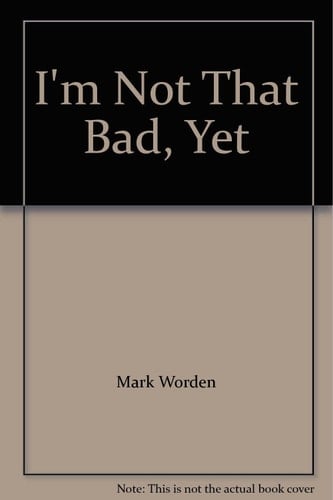 I'm Not That Bad, Yet