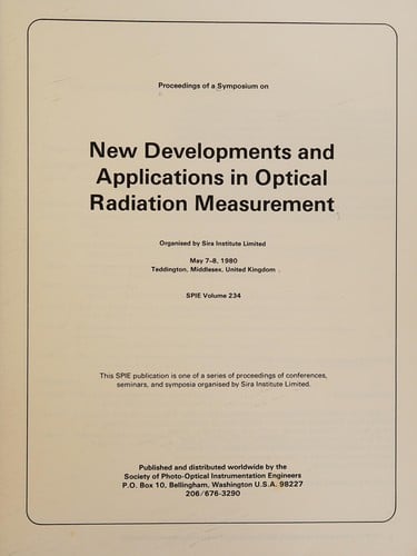 Proceedings of a symposium on new developments and applications in optical radiation measurement: May 7-8, 1980, Teddington, Middlesex, United Kingdom (SPIE)