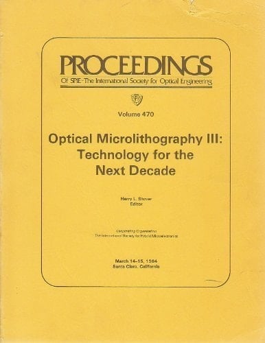 Optical microlithography III: Technology for the next decade : March 14-15, 1984, Santa Clara, California (Proceedings of SPIE--the International Society for Optical Engineering)