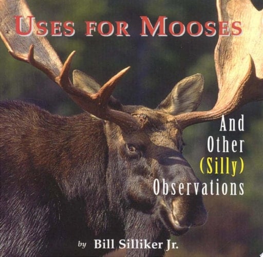 Uses for Mooses And Other Silly Observations