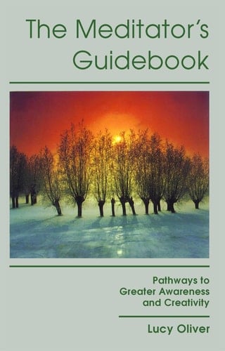 The Meditator's Guidebook Pathways to Greater Awareness and Creativity