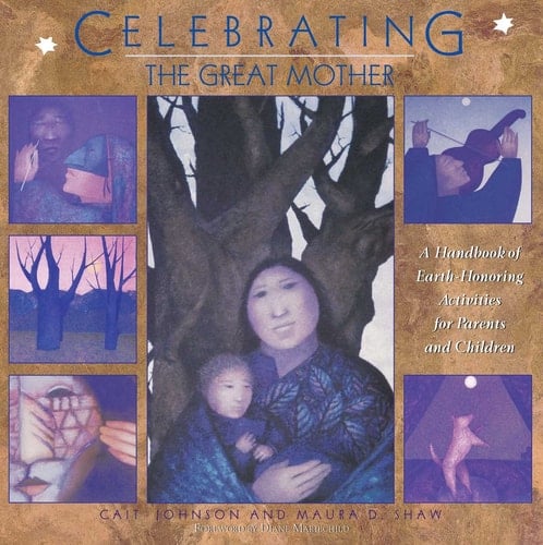 Celebrating the Great Mother A Handbook of Earth-Honoring Activities for Parents and Children