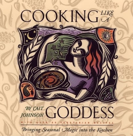 Cooking Like a Goddess Bringing Seasonal Magic Into the Kitchen