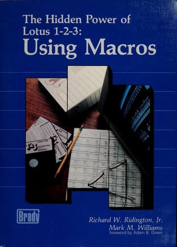 The Hidden Power of Lotus 1-2-3: Using Macros