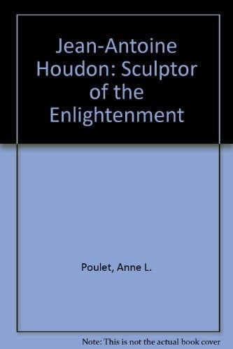 Jean-Antoine Houdon Sculptor of the Enlightenment