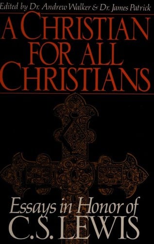 A Christian for All Christians: Essays in Honor of C.S. Lewis