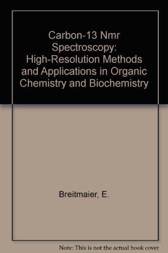 Carbon-13 Nmr Spectroscopy: High-Resolution Methods and Applications in Organic Chemistry and Biochemistry