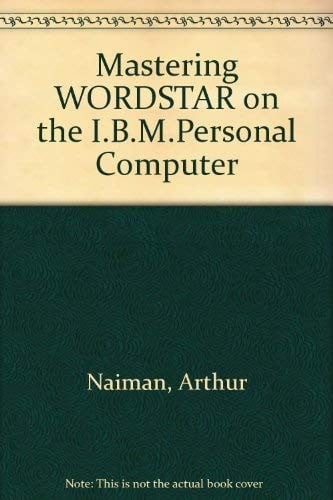 Mastering WORDSTAR on the I.B.M.Personal Computer