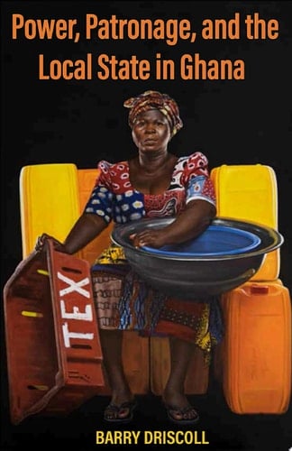 Power, Patronage, and the Local State in Ghana
