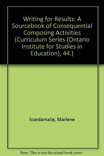 Writing for Results A Sourcebook of Consequential Composing Activities