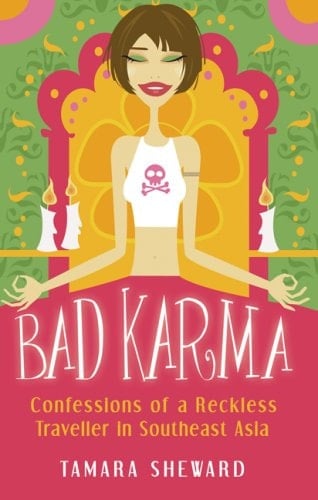 Bad Karma Confessions of a Reckless Traveller in Southeast Asia