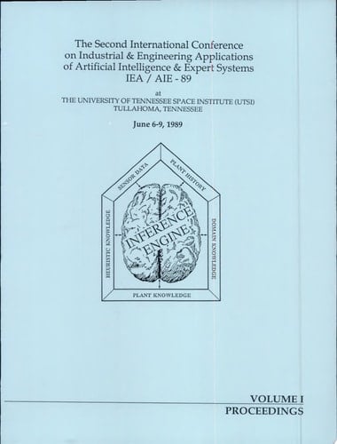Proceedings, the Second International Conference on Industrial & Engineering Applications of Artificial Intelligence & Expert Systems IEA/AIE-89 at the University of Tennessee Space Institute (UTSI), Tullahoma, Tennessee, June 6-9, 1989