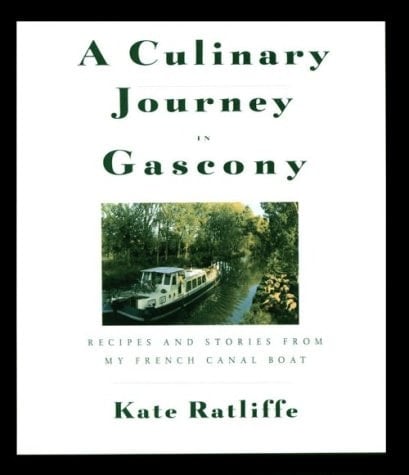 A Culinary Journey in Gascony Recipes and Stories from My French Canal Boat