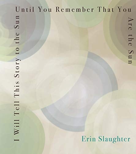 I Will Tell this Story to the Sun Until You Remember that You are the Sun