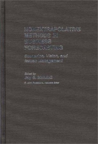 Nonextrapolative Methods in Business Forecasting: Scenarios, Vision, and Issues Management