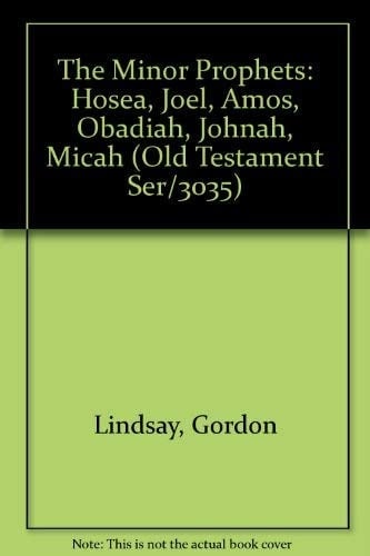 The Minor Prophets Hosea, Joel, Amos, Obadiah, Jonah, Micah