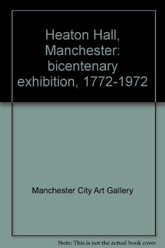 Heaton Hall, Manchester: bicentenary exhibition, 1772-1972