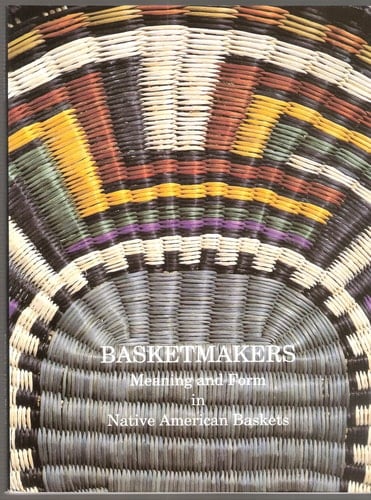 Basketmakers: Meaning and Form in Native American Baskets (Pitt Rivers Museum Monograph)