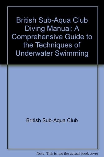 The British Sub Aqua Club Diving Manual A Comprehensive Guide to the Techniques of Underwater Swimming