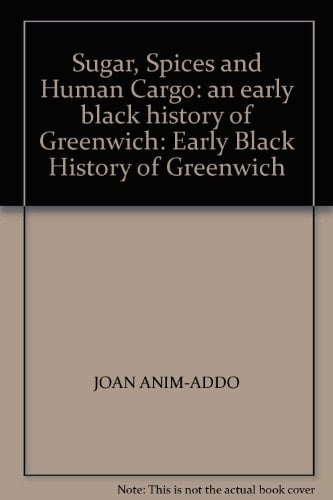 Sugar, Spices and Human Cargo An Early Black History of Greenwich