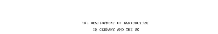 The Development of Agriculture in Germany and the UK. A Workshop Discussion Held in Bonn on April 19 and 20, 1982. Policy implications of their comparative output, structure and productivity