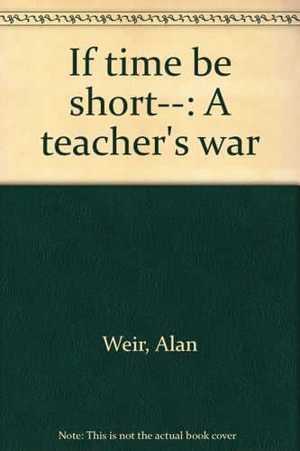 If Time be Short-- A Teacher's War