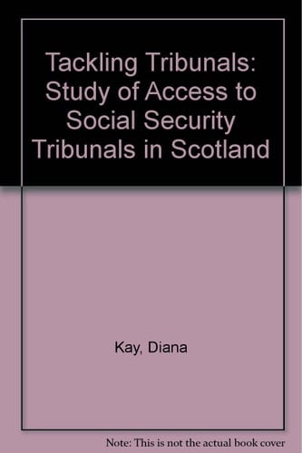 Tackling Tribunals A Study of Access to Social Security Tribunals in Scotland