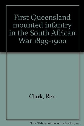 First Queensland Mounted Infantry in the South African War 1899-1900