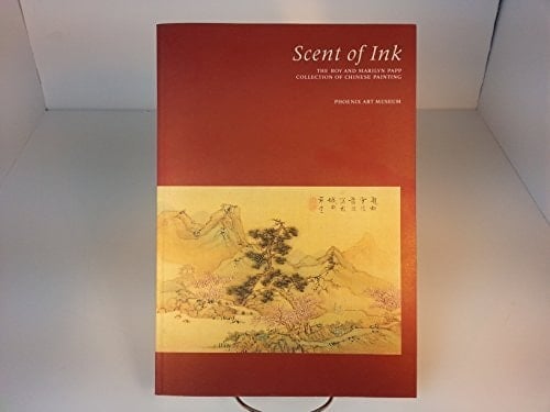 Scent of Ink The Roy and Marilyn Papp Collection of Chinese Painting