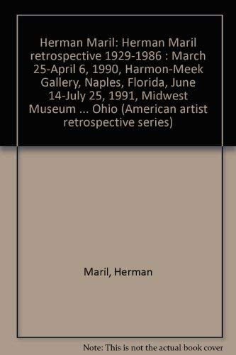 Herman Maril Herman Maril Retrospective 1929-1986 : March 25-April 6, 1990, Harmon-Meek Gallery, Naples, Florida, June 14-July 25, 1991, Midwest Museum of American Art, Elkhart, Indiana, 1992, Butler Institute of American Art, Youngstown, Ohio
