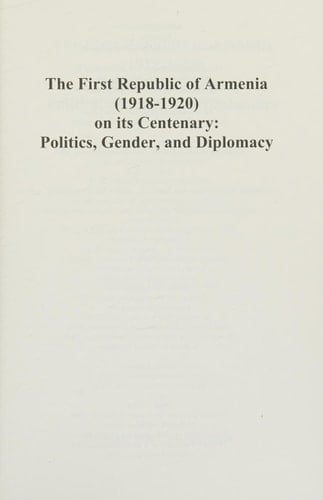 The First Republic of Armenia (1918-1920) on Its Centenary Politics, Gender, and Diplomacy