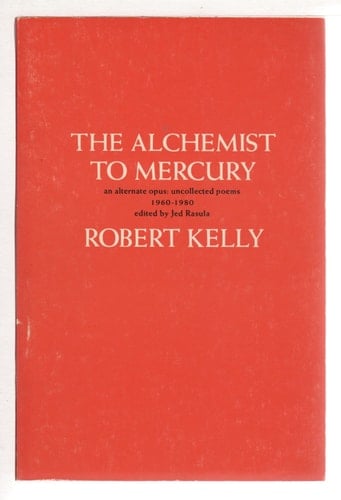 The Alchemist to Mercury: An Alternate Opus: Uncollected Poems 1960-1980