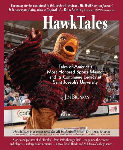Hawktales Tales of America's Most Honored Sports Mascot and Its Continuing Legacy at Saint Joseph's University