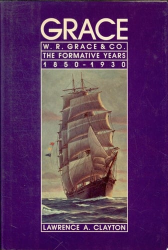 Grace W.R. Grace & Co., the Formative Years, 1850-1930